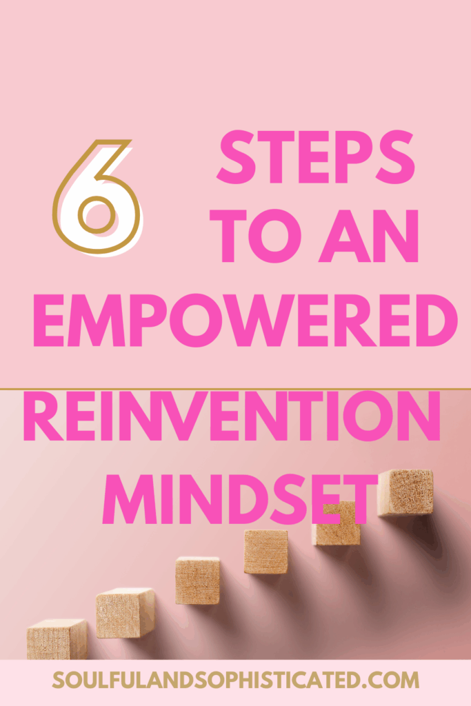 6 Steps to an Empowered Reinvention Mindset: How to Let Go of Who You Were to Become Your Best Self. Blog image