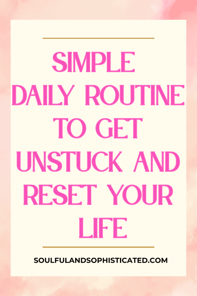 Daily Routine to Get Unstuck